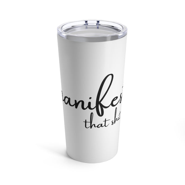 Tumbler 20oz - Manifest That Shit