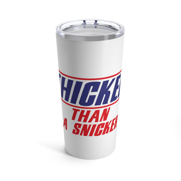 Tumbler 20oz - Thicker Than a Snicker