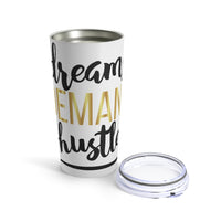 Tumbler 20oz - Dreams Demand Hustle